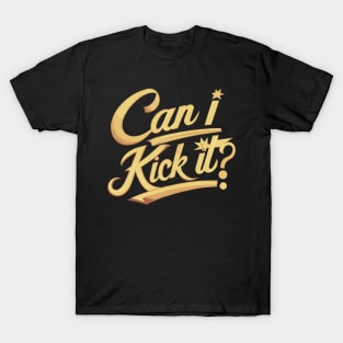 Can I Kick It v2 T-Shirt